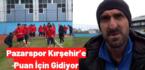 Pazarspor Kırşehir’e Puan İçin Gidiyor