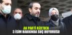 AK Parti Rize’den 3 isim hakkında Suç Duyurusu