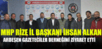 MHP Rize il başkanı İhsan Alkan Ardeşen Gazeteciler derneğini ziyaret etti
