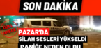 Pazar’da Silah Sesleri Yükseldi