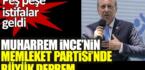 Muharrem İnce’nin Memleket Partisi’nde büyük deprem! Peş peşe istifalar geldi