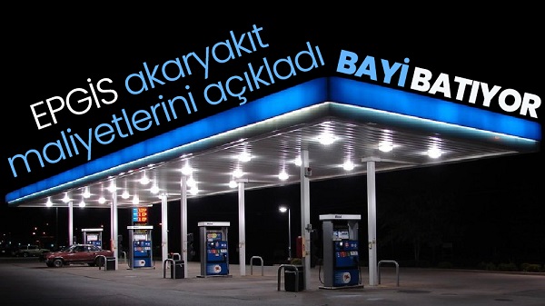 EPGİS akaryakıt maliyetlerini açıkladı ‘Bayi Batıyor’