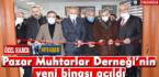 Pazar Muhtarlar Derneği’nin yeni binası açıldı