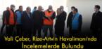 Vali Çeber, Rize-Artvin Havalimanı’nda İncelemelerde Bulundu