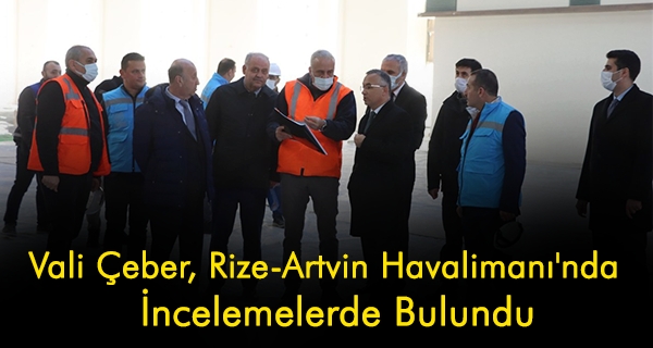 Vali Çeber, Rize-Artvin Havalimanı’nda İncelemelerde Bulundu