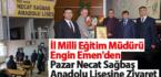 İl Milli Eğitim Müdürü Engin Emen’den Pazar Necat Sağbaş Anadolu Lisesine Ziyaret