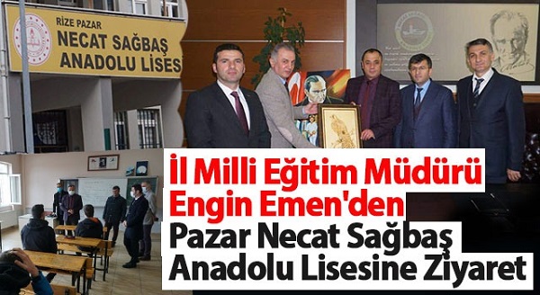 İl Milli Eğitim Müdürü Engin Emen’den Pazar Necat Sağbaş Anadolu Lisesine Ziyaret