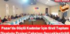 Pazar’da Güçlü Kadınlar için Sivil Toplum Diyaloğu Projesi Çalıştayı Gerçekleştirildi