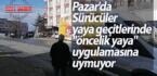 Pazar’da Sürücüler yaya geçitlerinde “öncelik yaya” uygulamasına uymuyor