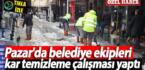Pazar’da belediye ekipleri kar temizleme çalışması yaptı