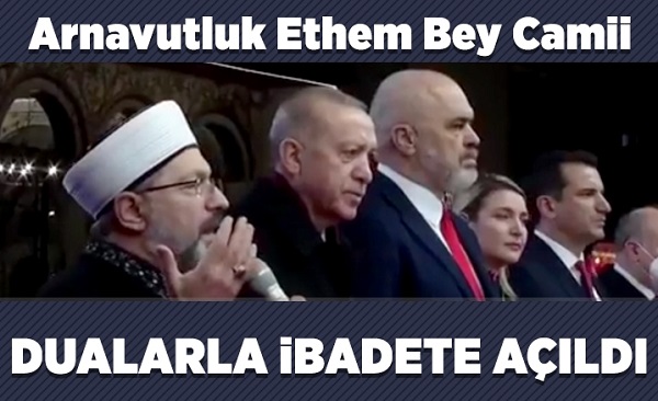 Arnavutluk Ethem Bey Camii dualarla ibadete açıldı