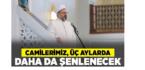 Diyanet İşleri Başkanı Erbaş: Camilerimiz, üç aylarda daha da şenlenecek