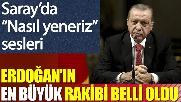Erdoğan’ın en büyük rakibi belli oldu