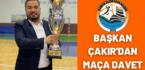 Başkan Çakır’dan maça davet
