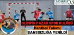 OLİMPİK PAZAR SPOR KULÜBÜ HENTBOL TAKIMI ŞANSSIZLIĞA YENİLDİ