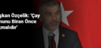 Başkan Özçelik: ‘Çay Kanunu Biran Önce Çıkmalıdır’