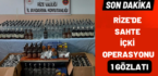 Rize’de sahte içki operasyonu; 1 gözaltı
