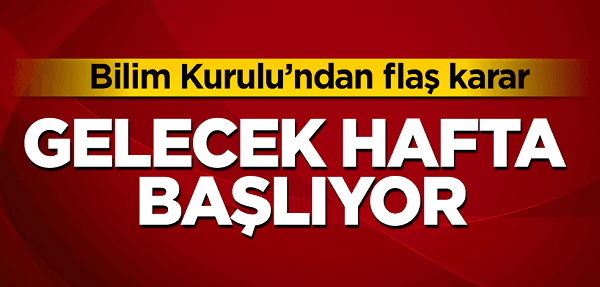 Bilim Kurulu’ndan flaş karar! Gelecek hafta başlıyor
