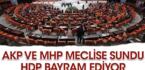 AKP ve MHP Meclis’e sundu HDP bayram ediyor