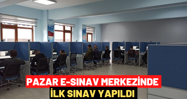 Pazar e-sınav merkezinde ilk sınav yapıldı