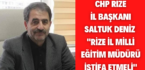 CHP Rize İl Başkanı Saltuk Deniz ”Rize İl Milli Eğitim Müdürü İstifa etmeli”