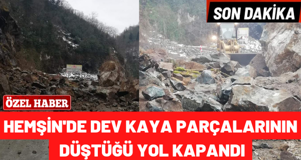 Hemşin’de Dev kaya parçalarının düştüğü yol kapandı