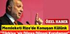 MEMLEKETİ RİZE’DE KONUŞAN KÜLÜNK “TÜRKİYE’SİZ DÜNYA DÜZENİ KURULAMAZ”