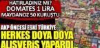 AKP öncesi Türkiye’de herkes doya doya alışveriş yapardı. Pazarlar sebze ve meyve ile böyle dolar taşardı