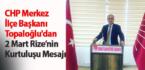 CHP Merkez İlçe Başkanı Topaloğlu’dan 2 Mart Rize’nin Kurtuluşu Mesajı