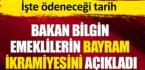 Bakan Bilgin emeklilerin bayram ikramiyesini açıkladı! İşte ödeneceği tarih