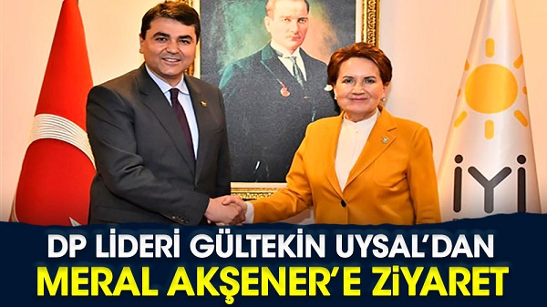 Meral Akşener DP lideri Gültekin Uysal ile görüştü