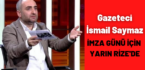 Gazeteci İsmail Saymaz İmza Günü İçin Yarın Rize’de