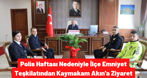 Polis Haftası Nedeniyle İlçe Emniyet Teşkilatından Kaymakam AKIN’a Ziyaret