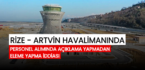 Rize Havalimanı personel alımında açıklama yapılmadan eleme iddiası