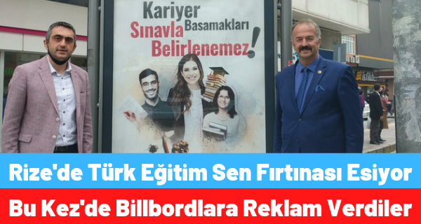 RİZE’ DE TÜRK EĞİTİM SEN FIRTINASI ESİYOR, BU KEZ DE BİLLBORDLARA REKLAM VERDİLER!