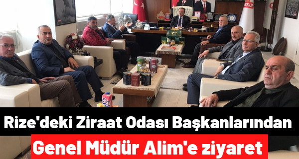 Rize’deki Ziraat odası başkanlarından Genel müdür Alim’e ziyaret