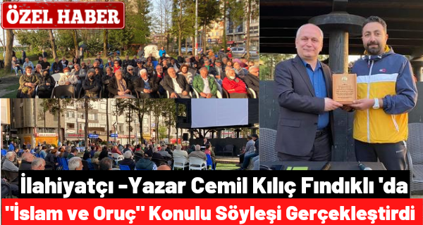 İlahiyatçı – yazar Cemil Kılıç Fındıklı ‘da İslam ve Oruç Konulu Söyleşi Gerçekleştirdi