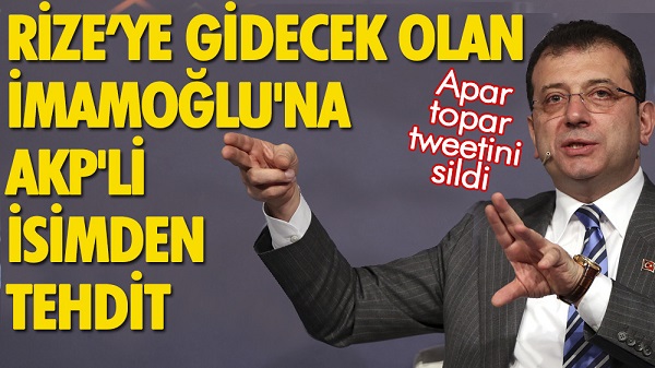 AKP’li isim İmamoğlu’nu alenen tehdit etti sonra da tweetini sildi