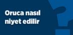 Oruca nasıl niyet edilir?