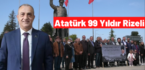 Atatürk 99 yıldır Rizeli