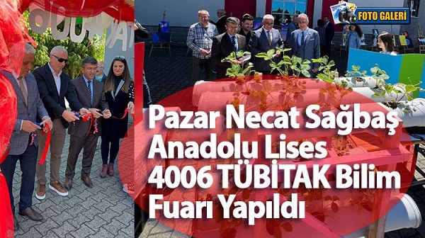 Pazar Necat Sağbaş Anadolu Lisesi 4006 TÜBİTAK Bilim Fuarı Yapıldı