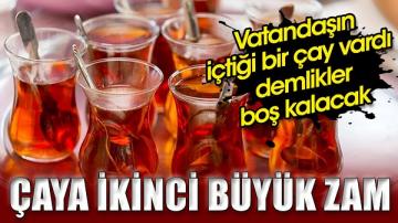 Çaya ikinci büyük zam. Vatandaşın içtiği bir çay vardı demlikler boş kalacak