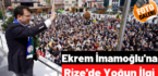 Ekrem İmamoğlu Rize’de yoğun ilgi ile karşılandı