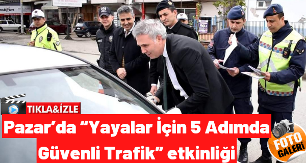 Pazar’da “Yayalar İçin 5 Adımda Güvenli Trafik” etkinliği