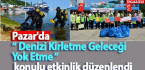 Pazar’da “ Denizi Kirletme Geleceği Yok Etme “ konulu etkinlik düzenlendi