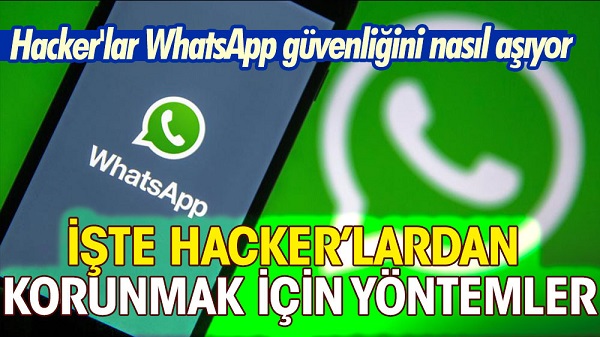 Hacker’lar WhatsApp güvenliğini nasıl aşıyor? İşte hacker’lardan korunmak için yöntemler
