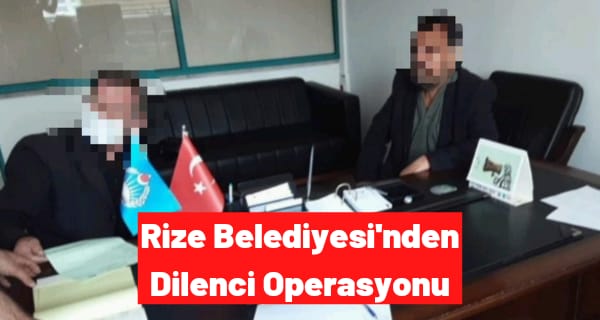 Rize Belediyesi’nden dilenci operasyonu