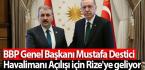 BBP Genel Başkanı Mustafa Destici Havalimanı Açılışı için Rize’ye geliyor
