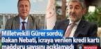 Milletvekili Gürer sordu, Bakan Nebati icraya verilen kredi kartı mağduru sayısını açıklamadı