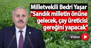 Milletvekili Bedri Yaşar” Sandık milletin önüne gelecek, çay üreticisi gereğini yapacak”